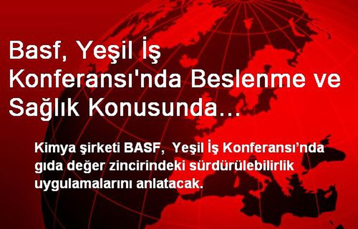 Basf, Yeşil İş Konferansı\'nda Beslenme ve Sağlık Konusunda Sürdürülebilirliği Tartışacak