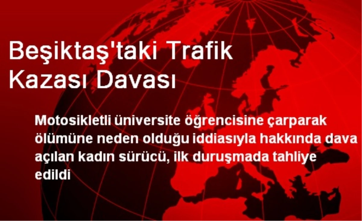 Beşiktaş\'taki Trafik Kazası Davası