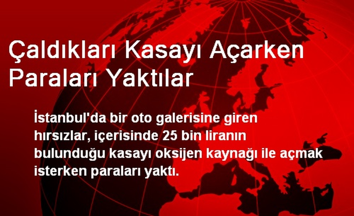 Çaldıkları Kasayı Açarken Paraları Yaktılar