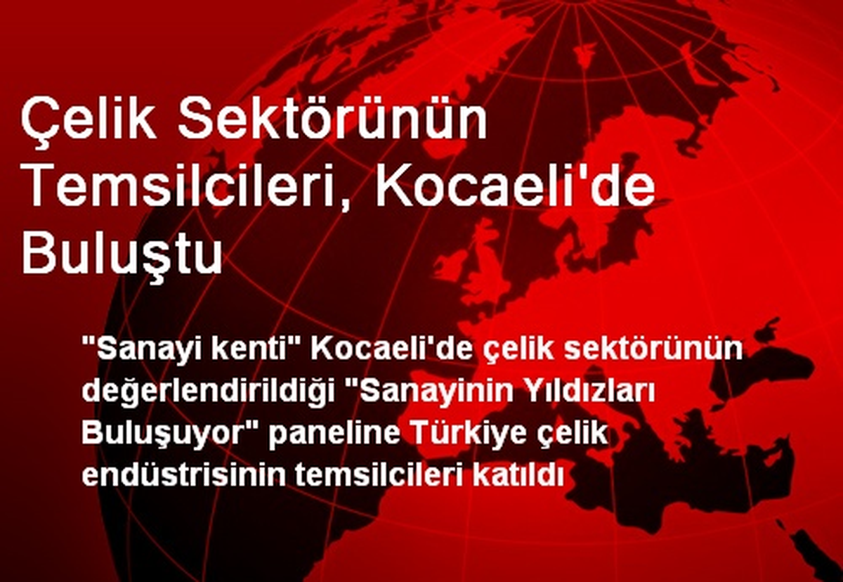 Çelik Sektörünün Temsilcileri, Kocaeli\'de Buluştu