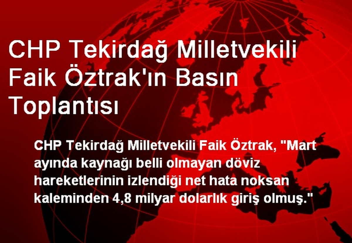 CHP Tekirdağ Milletvekili Faik Öztrak\'ın Basın Toplantısı