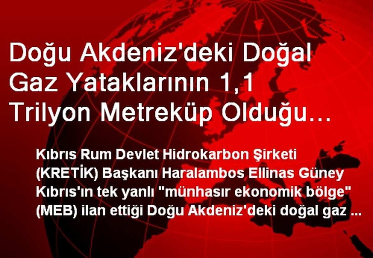 Doğu Akdeniz\'deki Doğal Gaz Yataklarının 1,1 Trilyon Metreküp Olduğu Tahmin Ediliyor