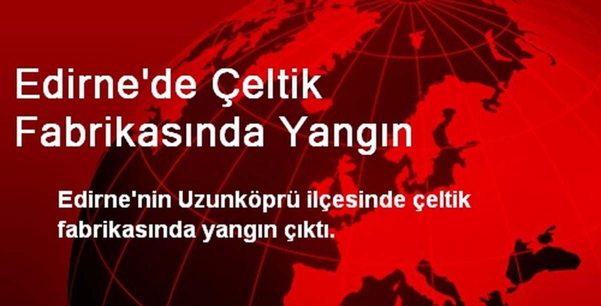 Edirne\'de Çeltik Fabrikasında Yangın