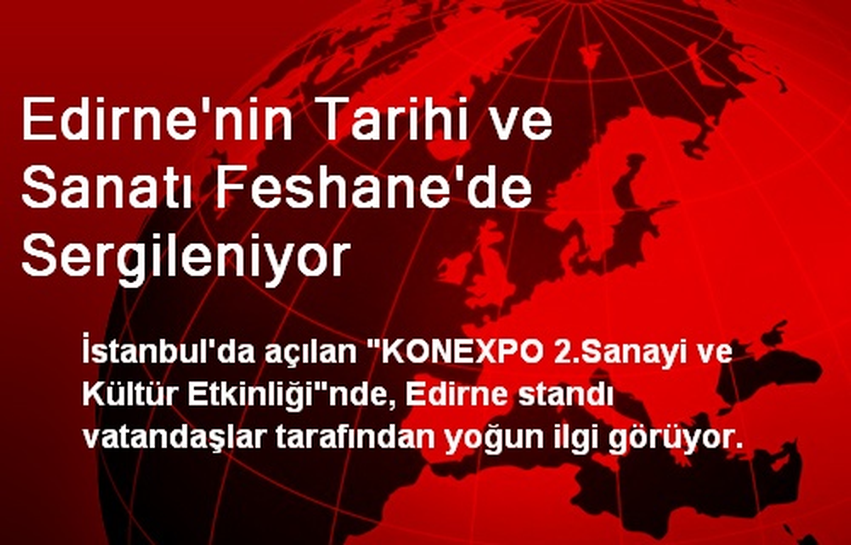 Edirne\'nin Tarihi ve Sanatı Feshane\'de Sergileniyor