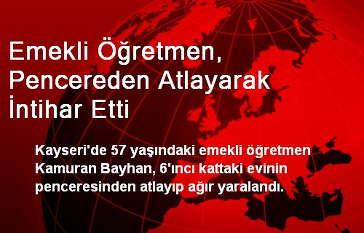 Kayseri\'de Emekli Öğretmen Pencereden Atlayarak İntihar Etti