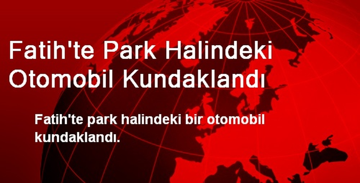 Fatih\'te Park Halindeki Otomobil Kundaklandı