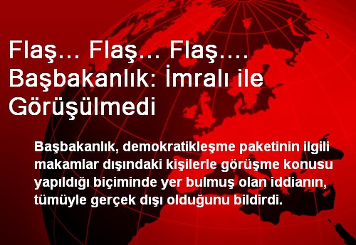 Flaş... Flaş... Flaş.... Başbakanlık: İmralı ile Görüşülmedi