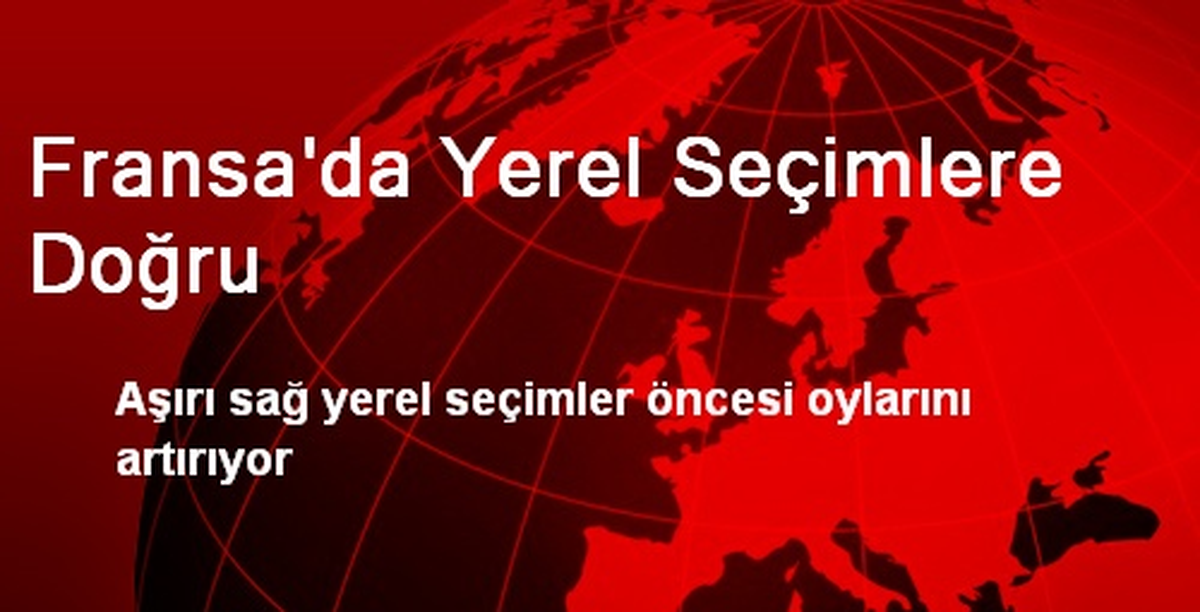 Fransa\'da Ulusal Cephe Partisi Seçim Öncesi Oylarını Artırdı