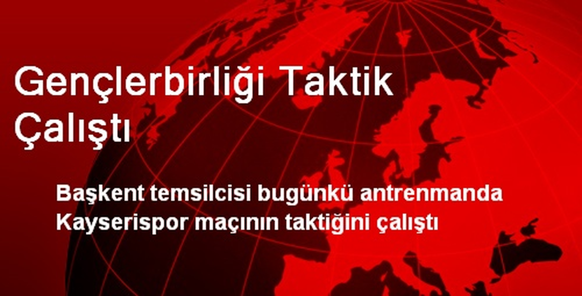 Gençlerbirliği Taktik Çalıştı