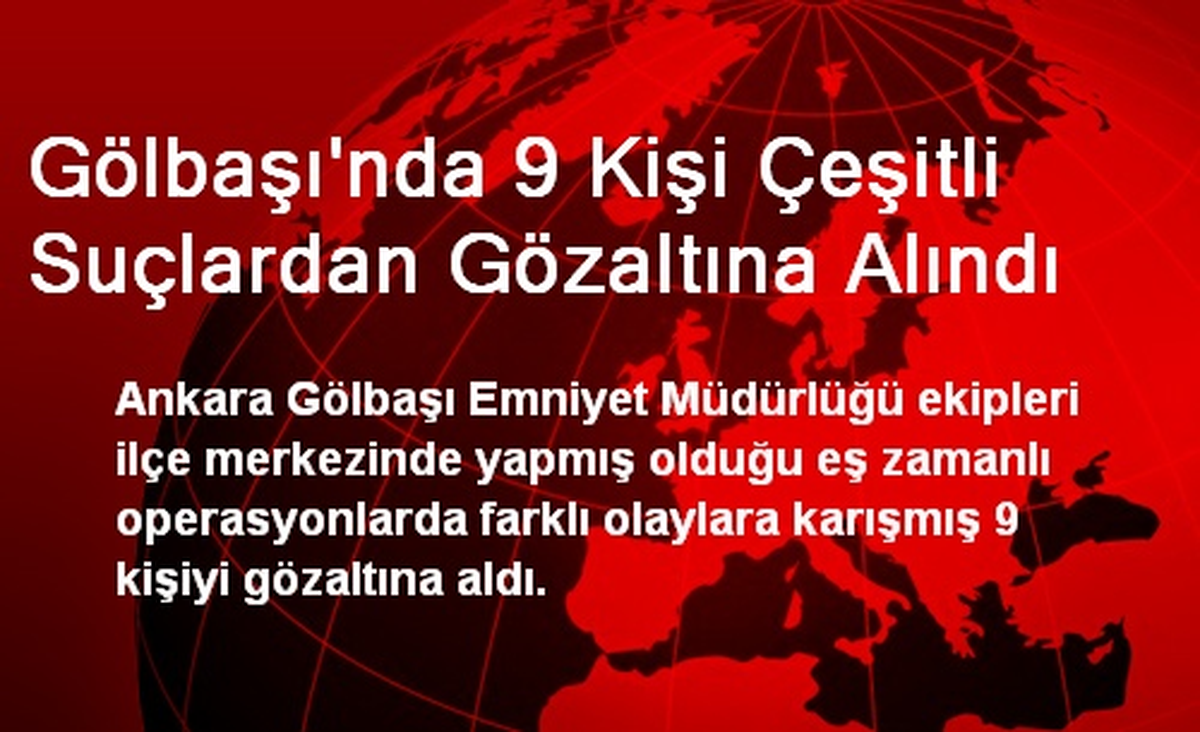 Gölbaşı\'nda 9 Kişi Çeşitli Suçlardan Gözaltına Alındı