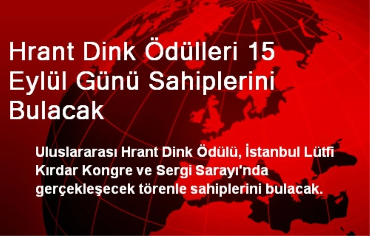 Hrant Dink Ödülleri 15 Eylül Günü Sahiplerini Bulacak