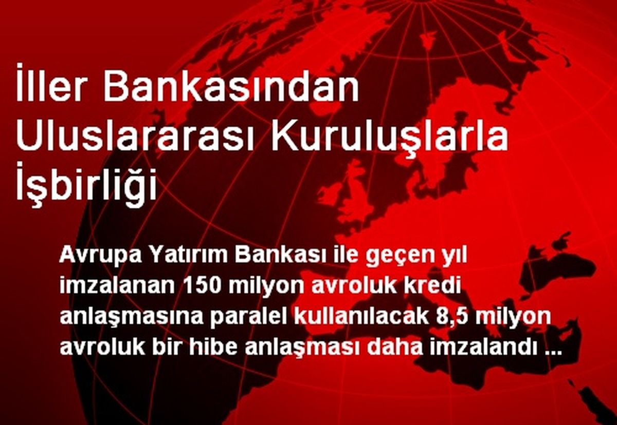 İller Bankasından Uluslararası Kuruluşlarla İşbirliği