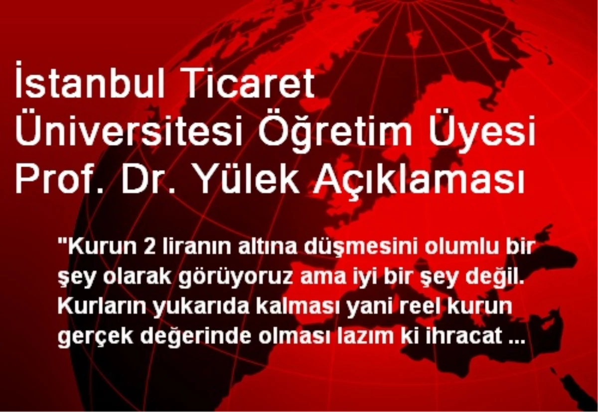 İstanbul Ticaret Üniversitesi Öğretim Üyesi Prof. Dr. Yülek Açıklaması