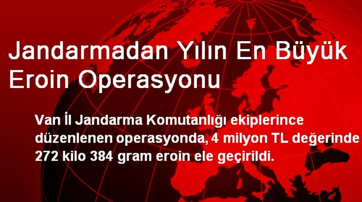 Jandarmadan Yılın En Büyük Eroin Operasyonu