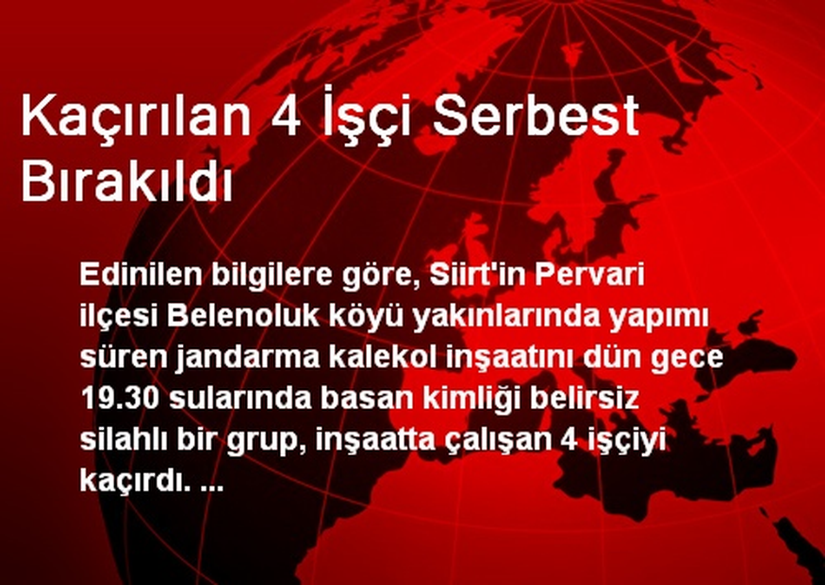Kaçırılan 4 İşçi Serbest Bırakıldı