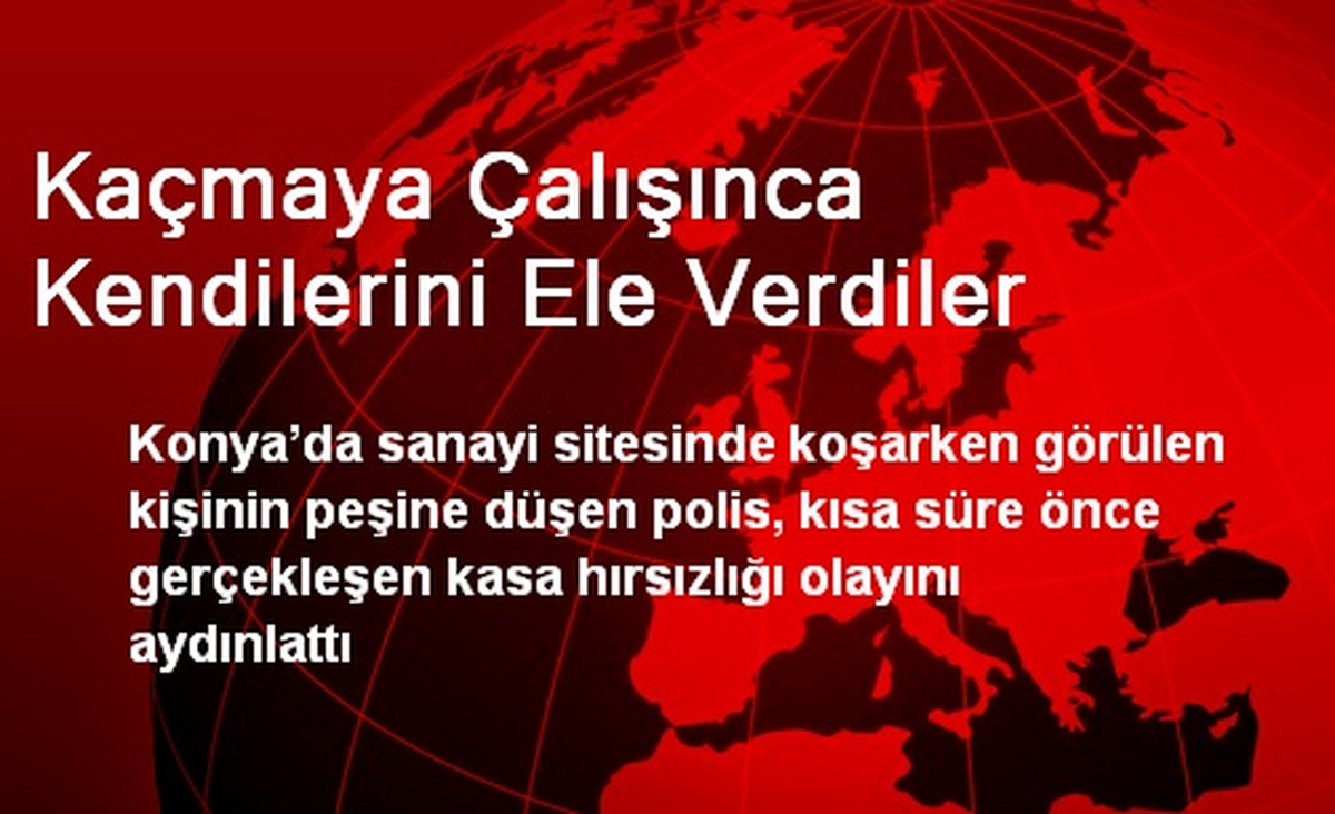 Kaçmaya Çalışınca Kendilerini Ele Verdiler