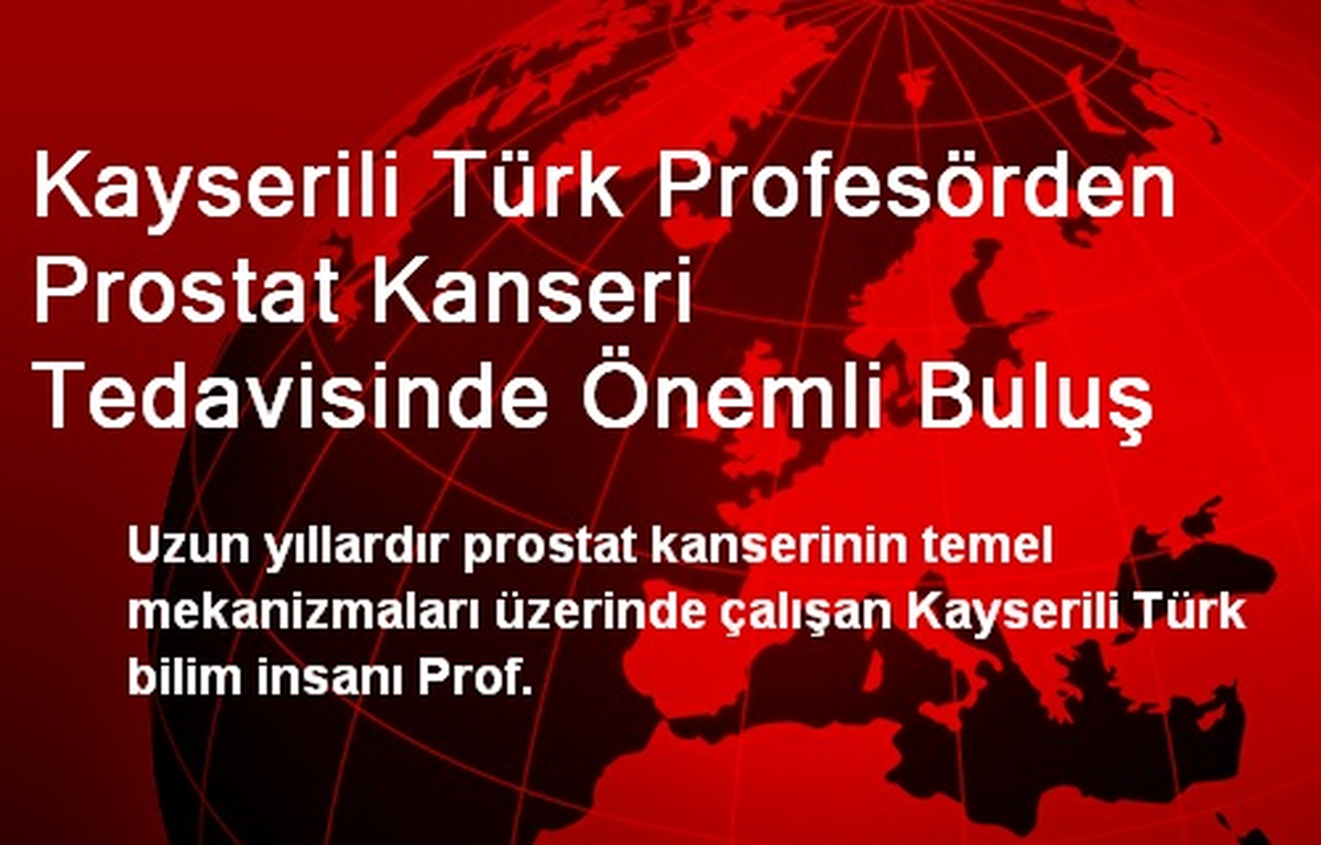 Kayserili Türk Profesörden Prostat Kanseri Tedavisinde Önemli Buluş