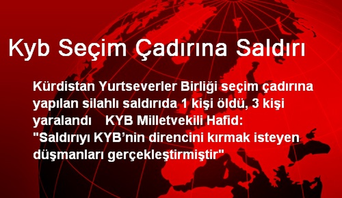 KYB Seçim Çadırına Saldırı: 1 Ölü, 3 Yaralı