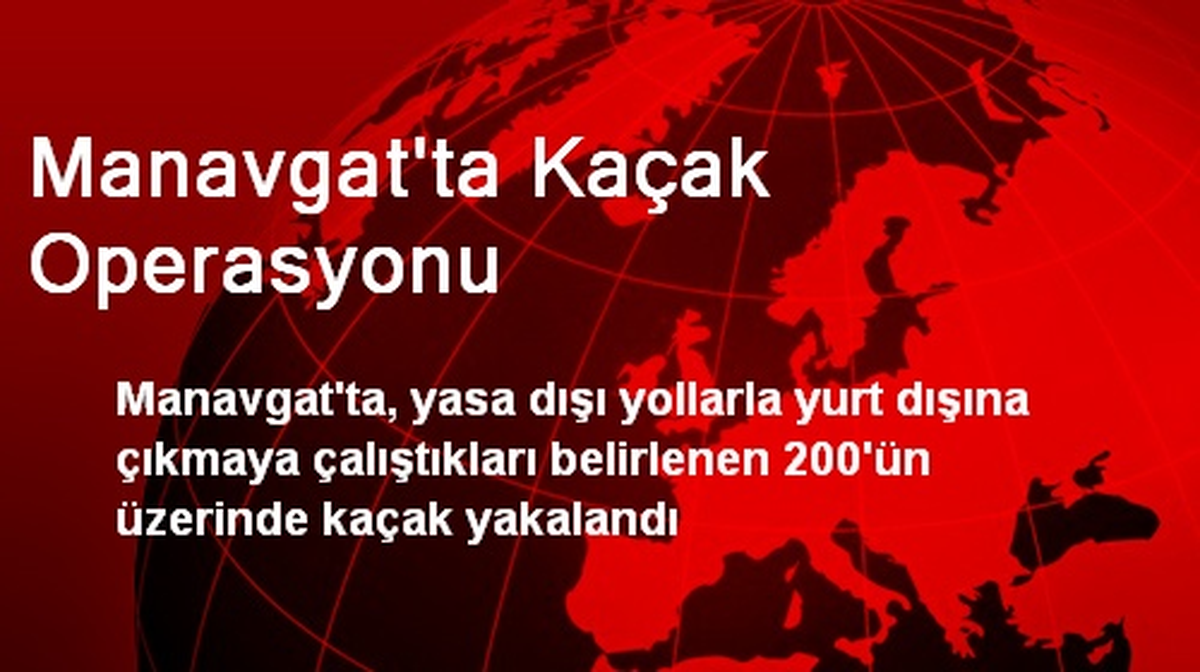 Manavgat\'ta Kaçak Operasyonu