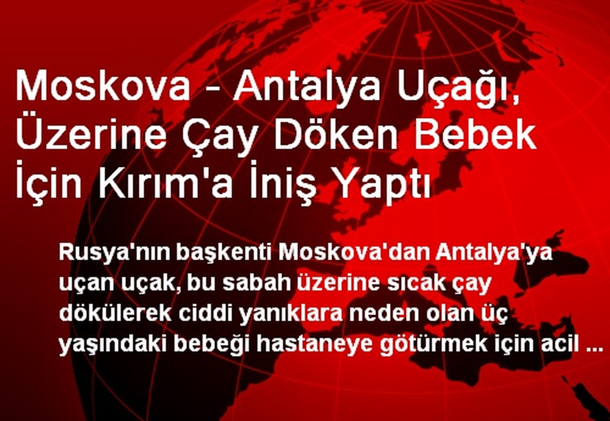 Moskova - Antalya Uçağı, Üzerine Çay Döken Bebek İçin Kırım\'a İniş Yaptı
