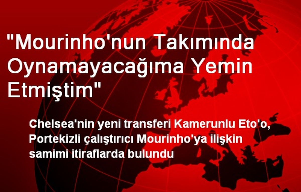 "Mourinho\'nun Takımında Oynamayacağıma Yemin Etmiştim"