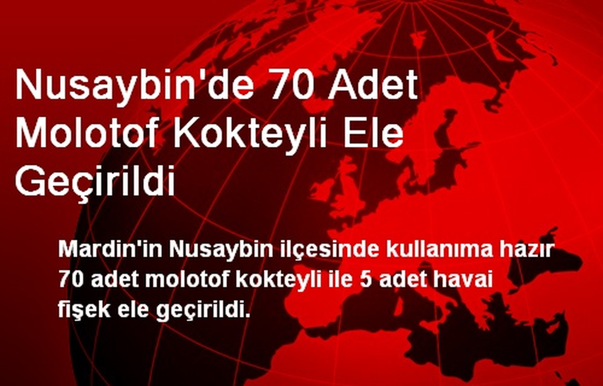 Nusaybin\'de 70 Adet Molotof Kokteyli Ele Geçirildi