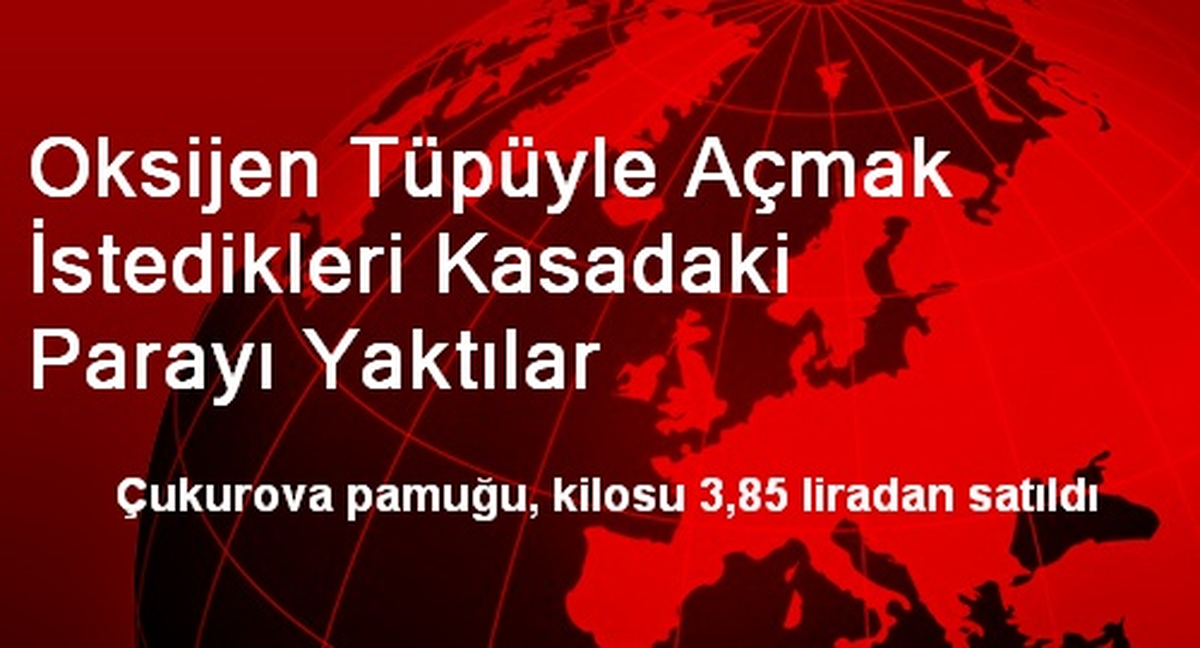 Oksijen Tüpüyle Açmak İstedikleri Kasadaki Parayı Yaktılar