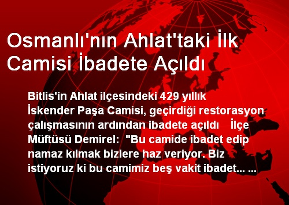 Osmanlı\'nın Ahlat\'taki İlk Camisi İbadete Açıldı
