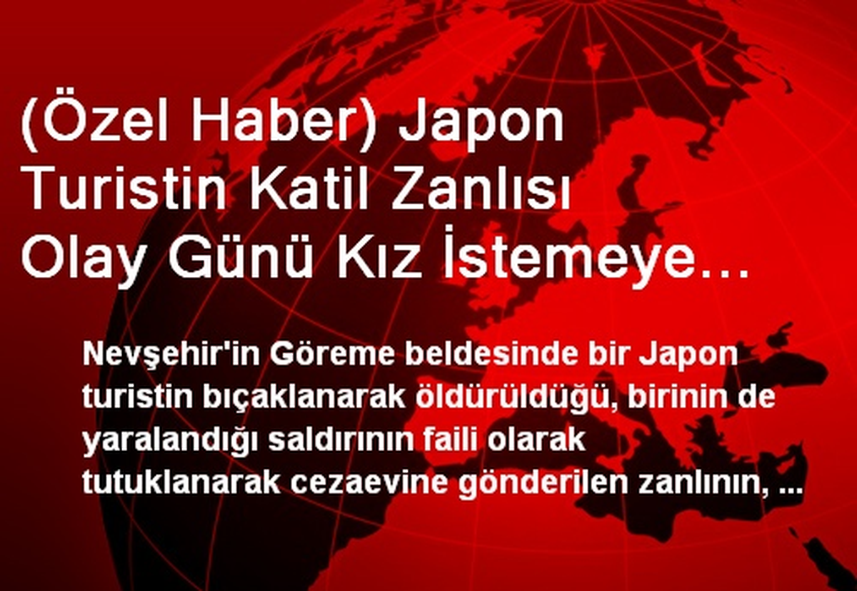 Japon Turistin Katil Zanlısı Olay Günü Kız İstemeye Gitmiş