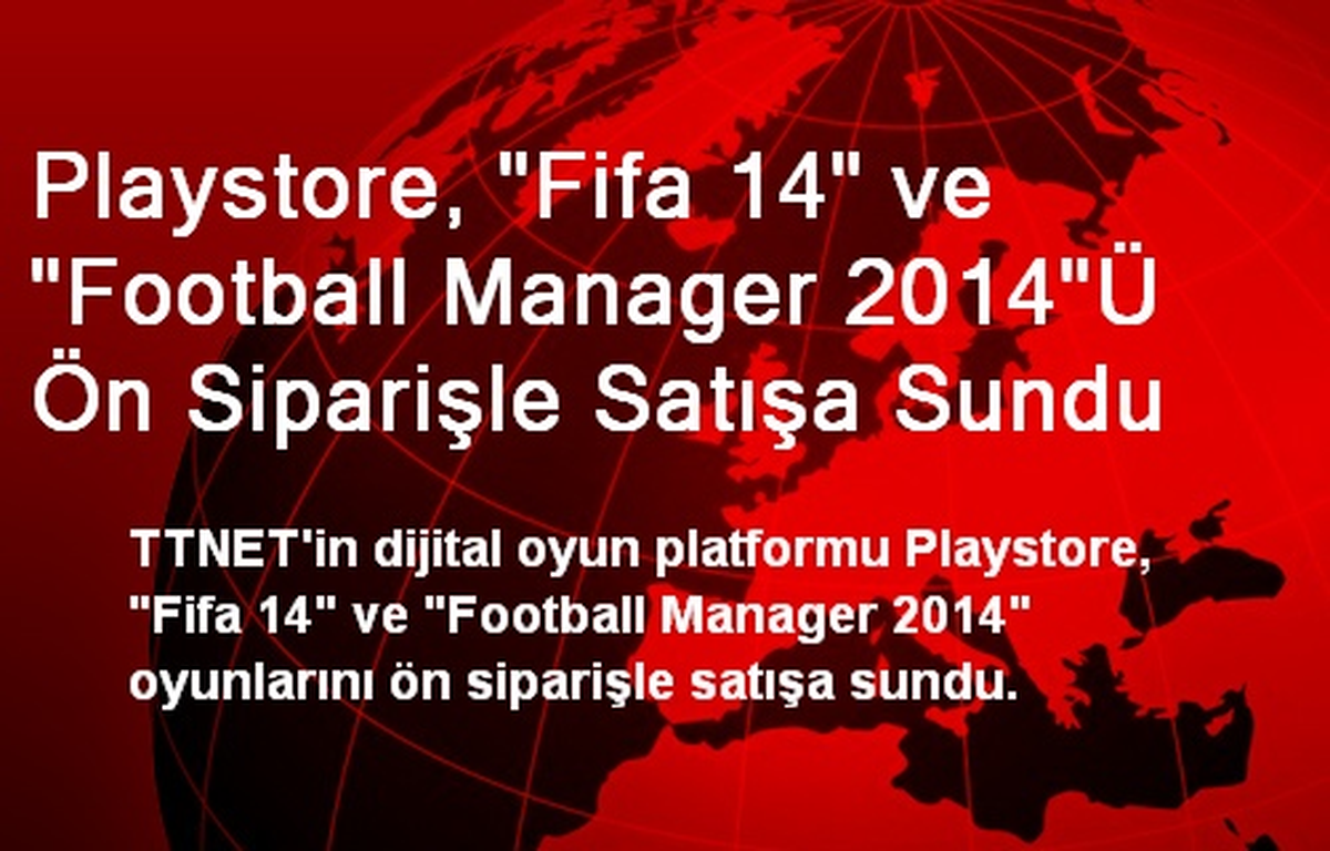 Playstore, "Fifa 14" ve "Football Manager 2014"Ü Ön Siparişle Satışa Sundu