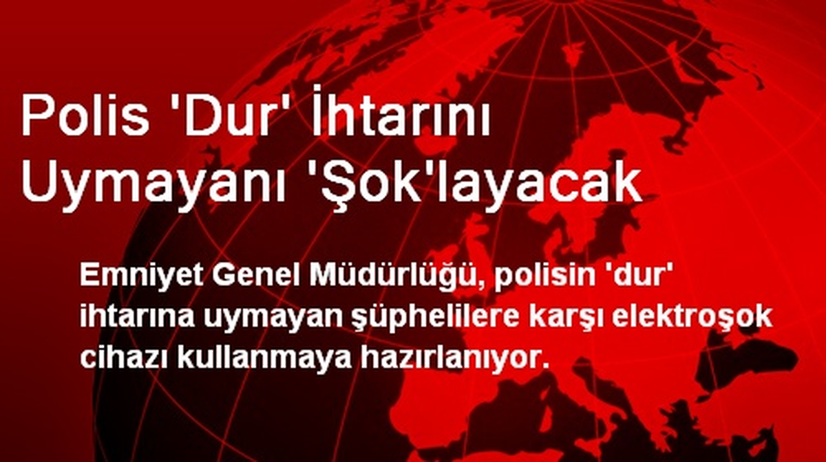 Polis \'Dur\' İhtarını Uymayanı \'Şok\'layacak