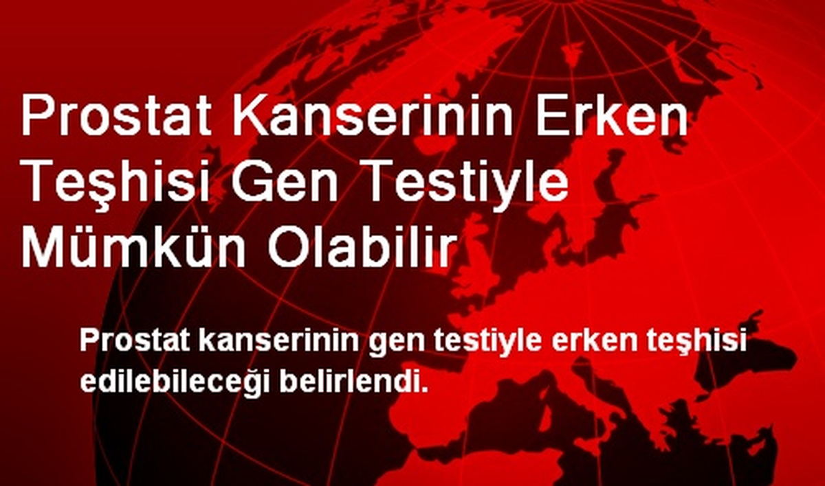 Prostat Kanserinin Erken Teşhisi Gen Testiyle Mümkün Olabilir