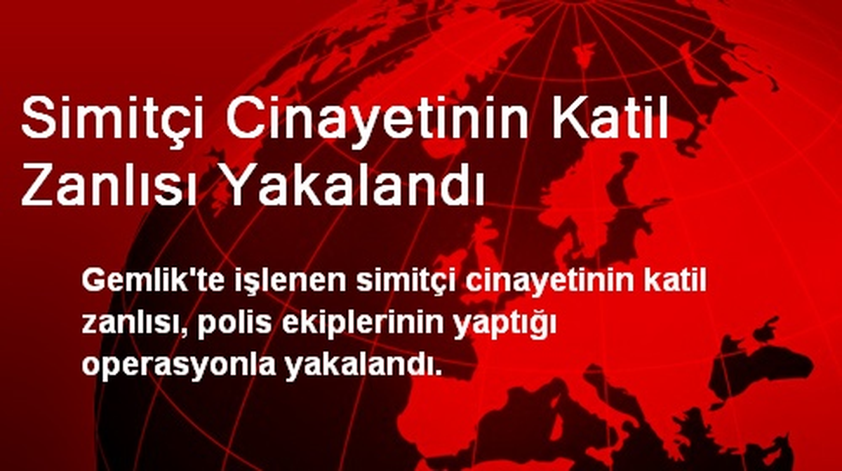 Simitçi Cinayetinin Katil Zanlısı Yakalandı