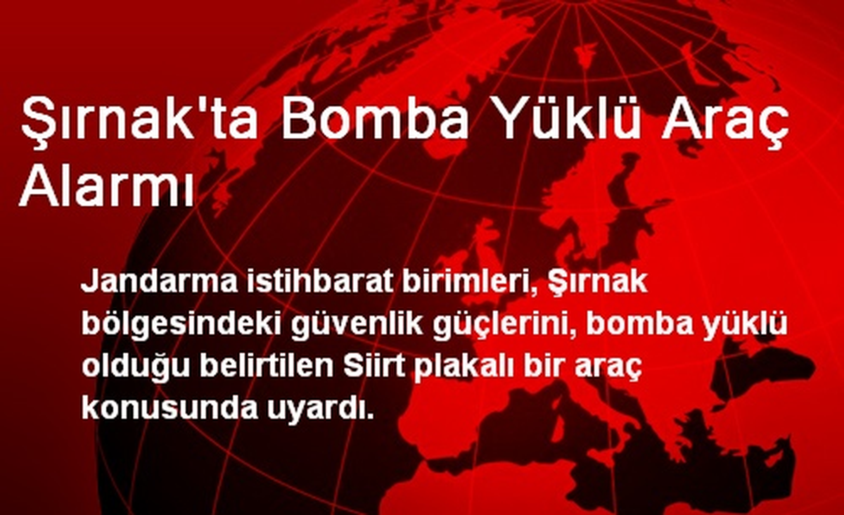 Şırnak\'ta Bomba Yüklü Araç Alarmı