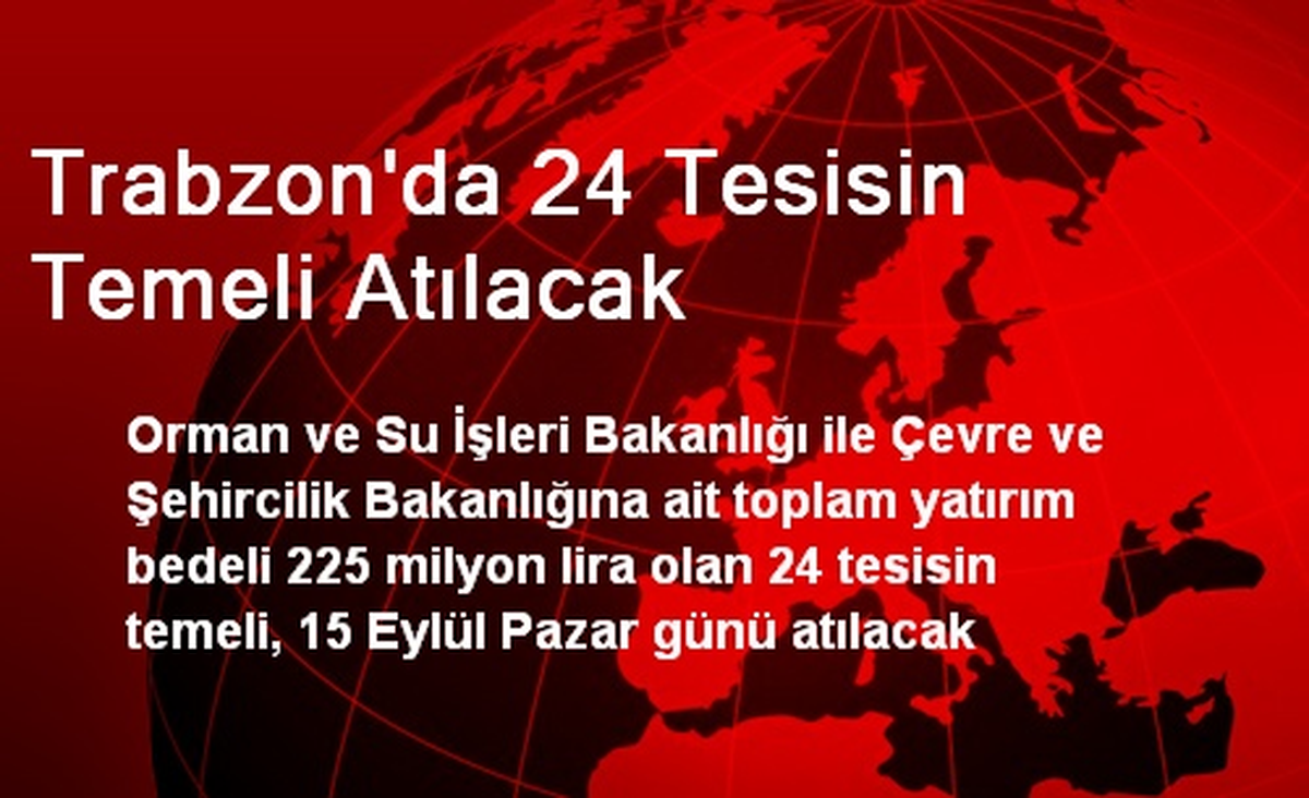 Trabzon\'da 24 Tesisin Temeli Atılacak