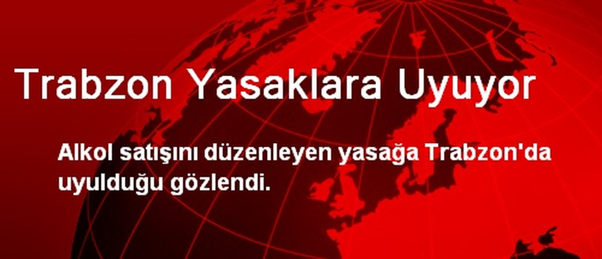 Trabzon Yasaklara Uyuyor