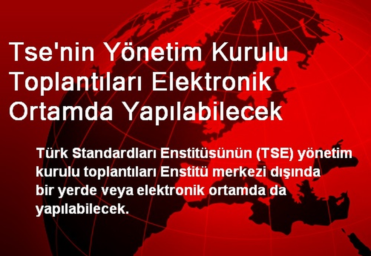 Tse\'nin Yönetim Kurulu Toplantıları Elektronik Ortamda Yapılabilecek