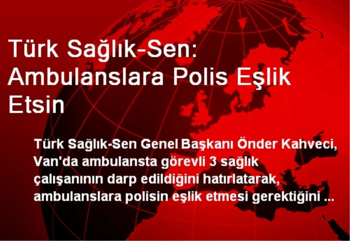 Türk Sağlık-Sen: Ambulanslara Polis Eşlik Etsin