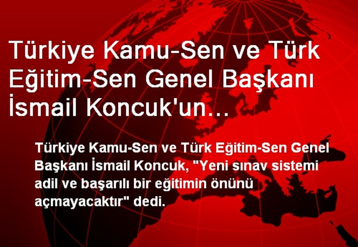 Türkiye Kamu-Sen ve Türk Eğitim-Sen Genel Başkanı İsmail Koncuk\'un Açıklamaları