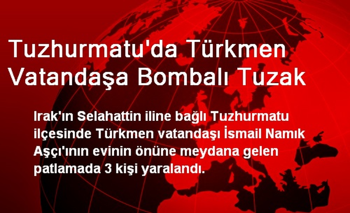 Tuzhurmatu\'da Türkmen Vatandaşa Bombalı Tuzak