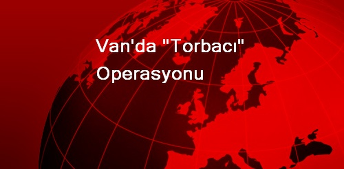 Van\'da "Torbacı" Operasyonu