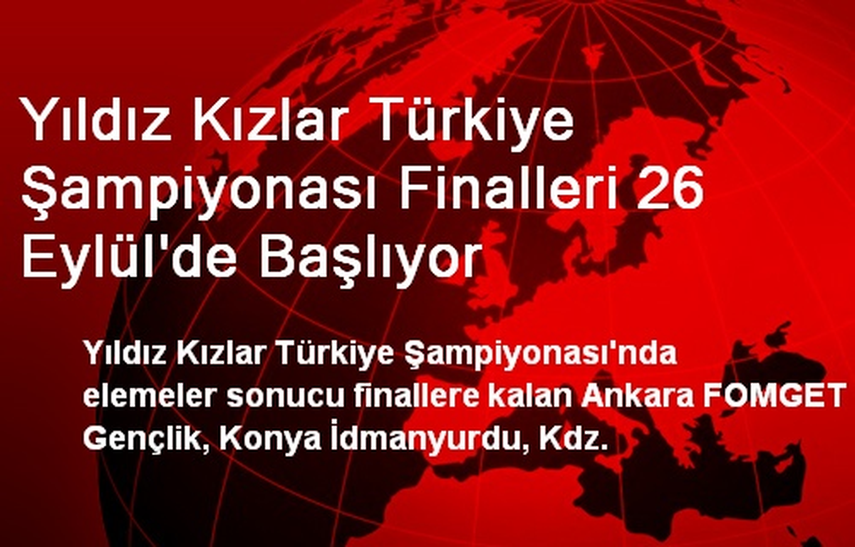 Yıldız Kızlar Türkiye Şampiyonası Finalleri 26 Eylül\'de Başlıyor