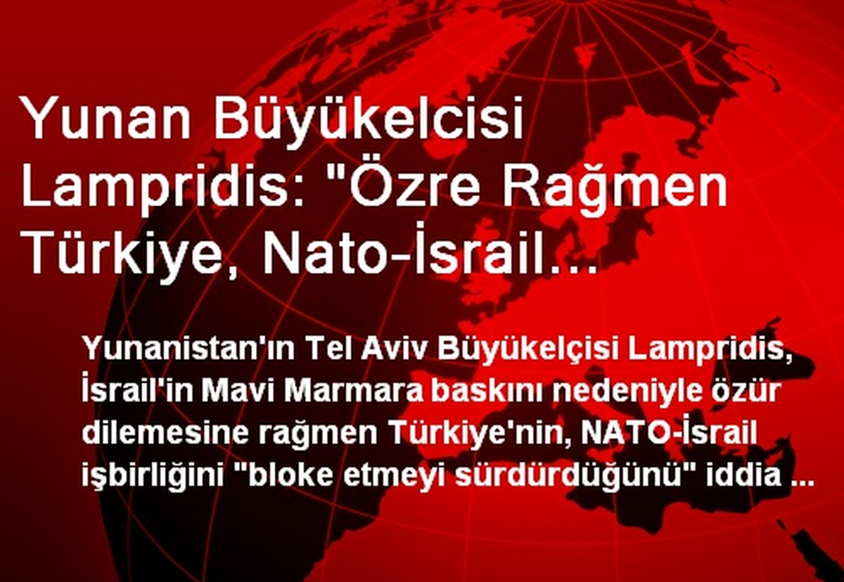 Yunan Büyükelcisi Lampridis: "Özre Rağmen Türkiye, Nato-İsrail İşbirliğini Bloke Etmeyi Sürdürüyor"