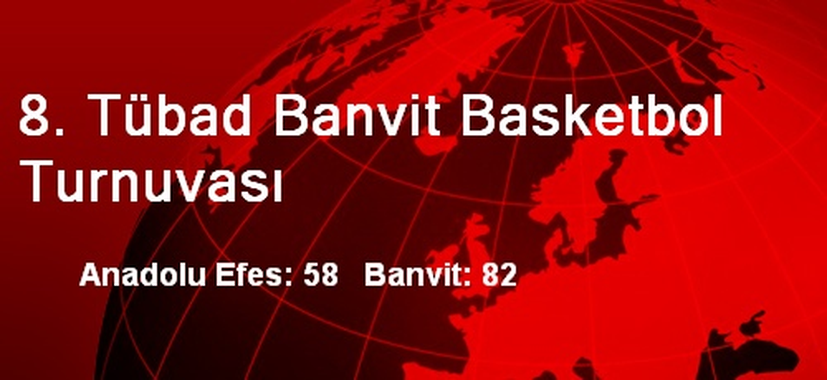 8. Tübad Banvit Basketbol Turnuvası