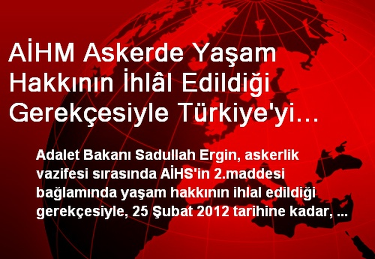 AİHM Askerde Yaşam Hakkının İhlâl Edildiği Gerekçesiyle Türkiye\'yi 404 Bin 388 Euro Tazminata...