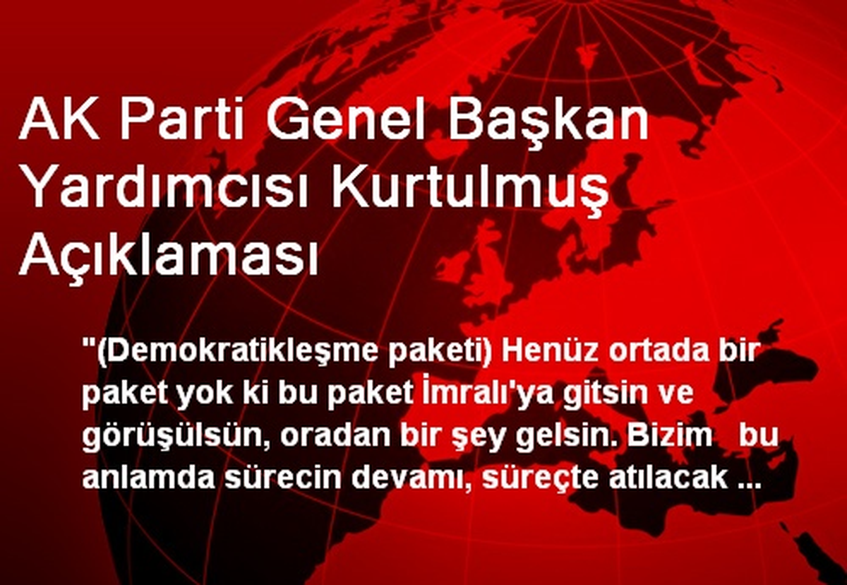 AK Parti Genel Başkan Yardımcısı Kurtulmuş Açıklaması