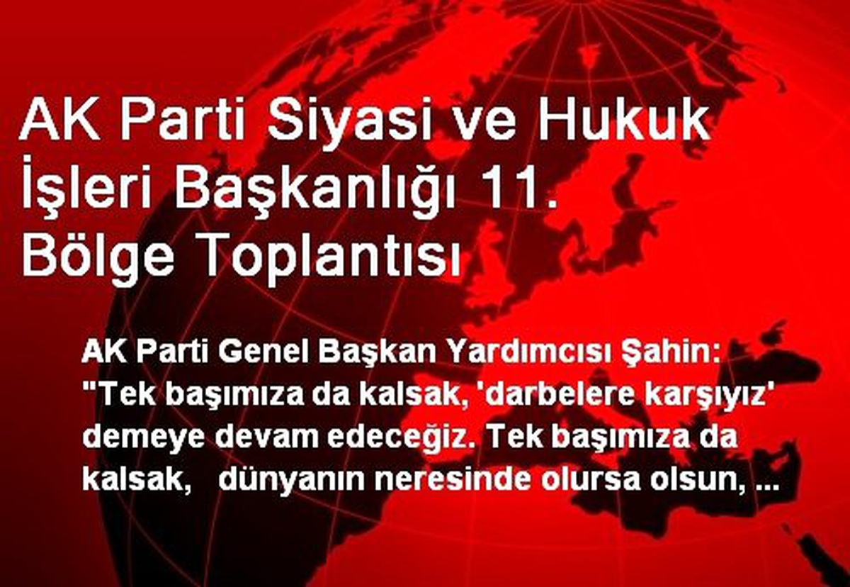 AK Parti Siyasi ve Hukuk İşleri Başkanlığı 11. Bölge Toplantısı