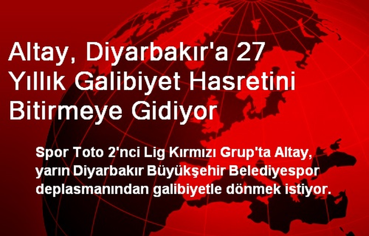 Altay, Diyarbakır\'a 27 Yıllık Galibiyet Hasretini Bitirmeye Gidiyor