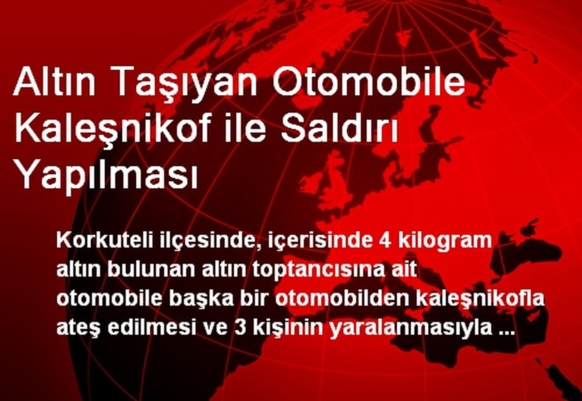 Altın Taşıyan Otomobile Kaleşnikof ile Saldırı Yapılması