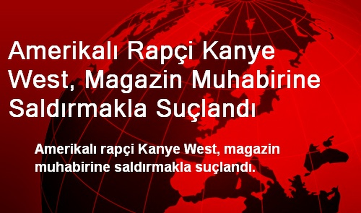 Amerikalı Rapçi West, Muhabirine Saldırmakla Suçlandı